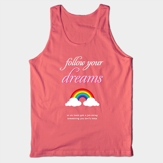 Dreams Find a Job you don’t hate Tank Top by Incognito Design